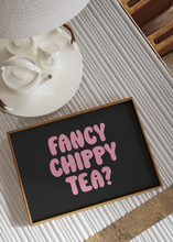 Load image into Gallery viewer, Fancy Chippy Tea Print | Kitchen Quote print Optional Colours | By Pink Giraffe Print Co
