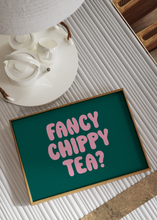 Load image into Gallery viewer, Fancy Chippy Tea Print | Kitchen Quote print Optional Colours | By Pink Giraffe Print Co
