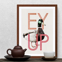 Load image into Gallery viewer, Ey Up Duck Print

