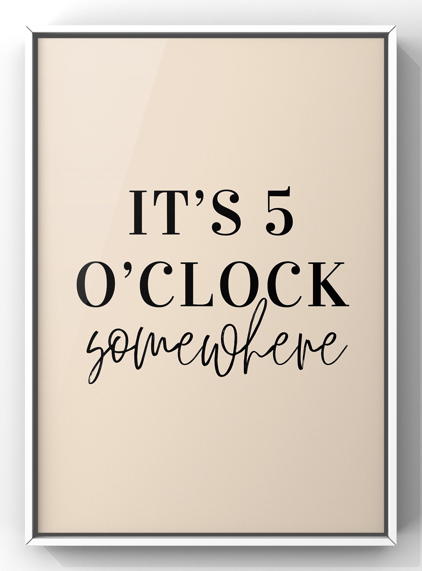 It’s 5 O’Clock Somewhere Quote Print | Optional Colours