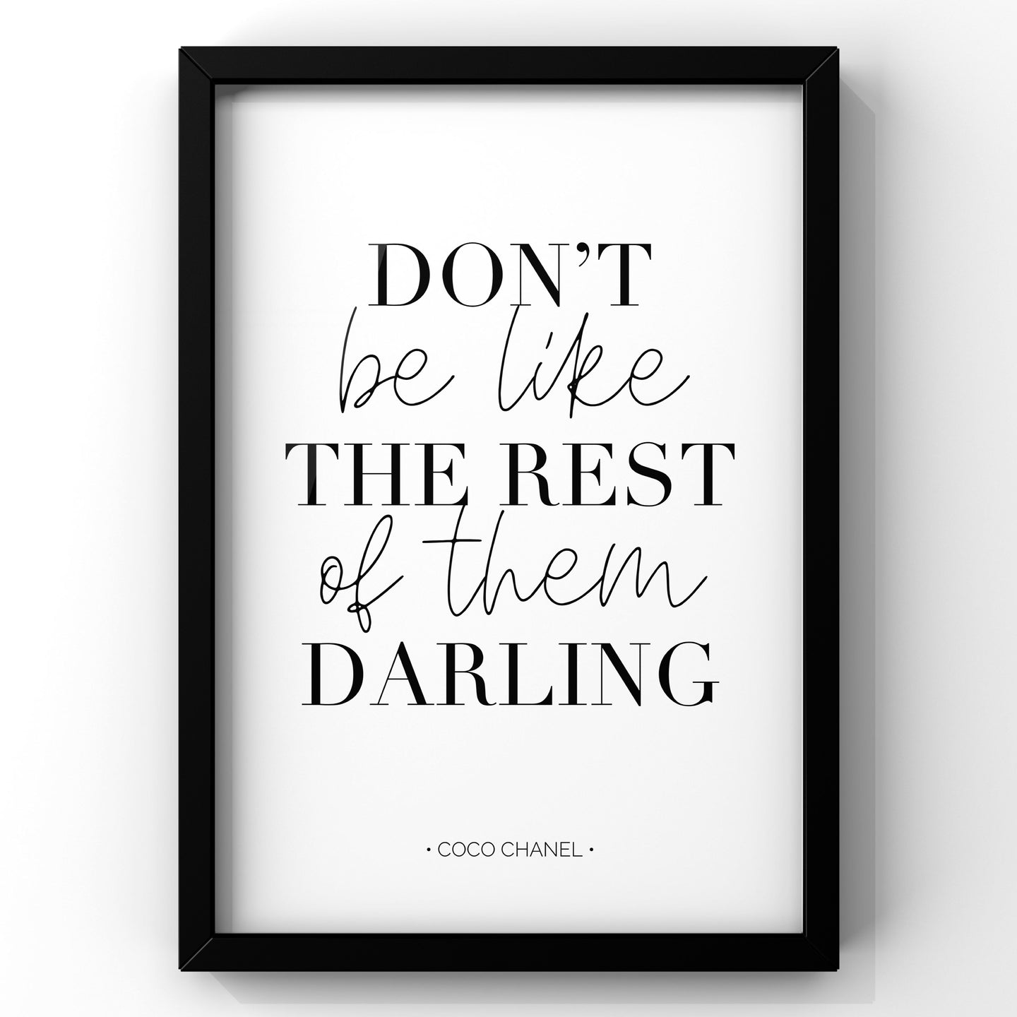 Don’t be like the rest of them darling - Coco Chanel