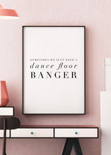 Load image into Gallery viewer, Sometimes We Just Need A Dance Floor Banger | Minimal Text Wall Art
