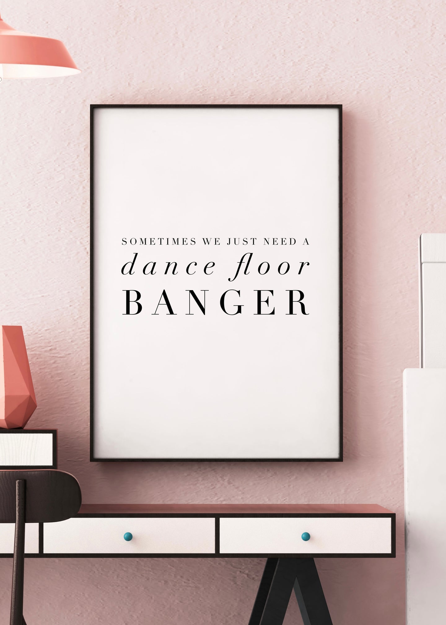 Sometimes We Just Need A Dance Floor Banger | Minimal Text Wall Art