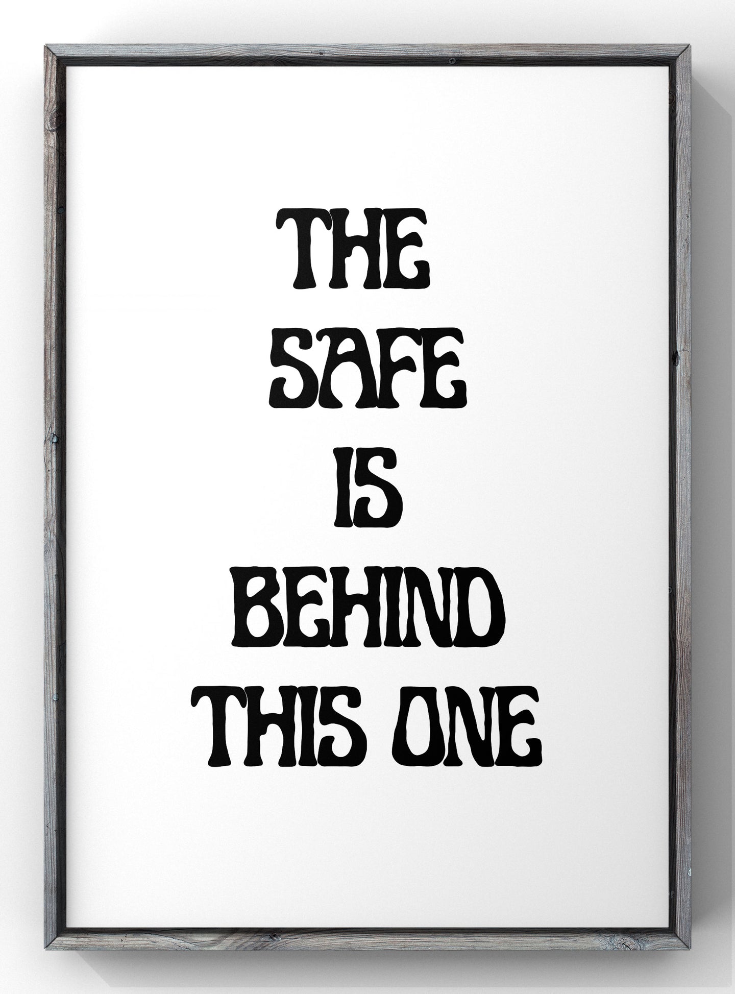 The Safe is Behind This One Print | Minimal Quote Wall Art