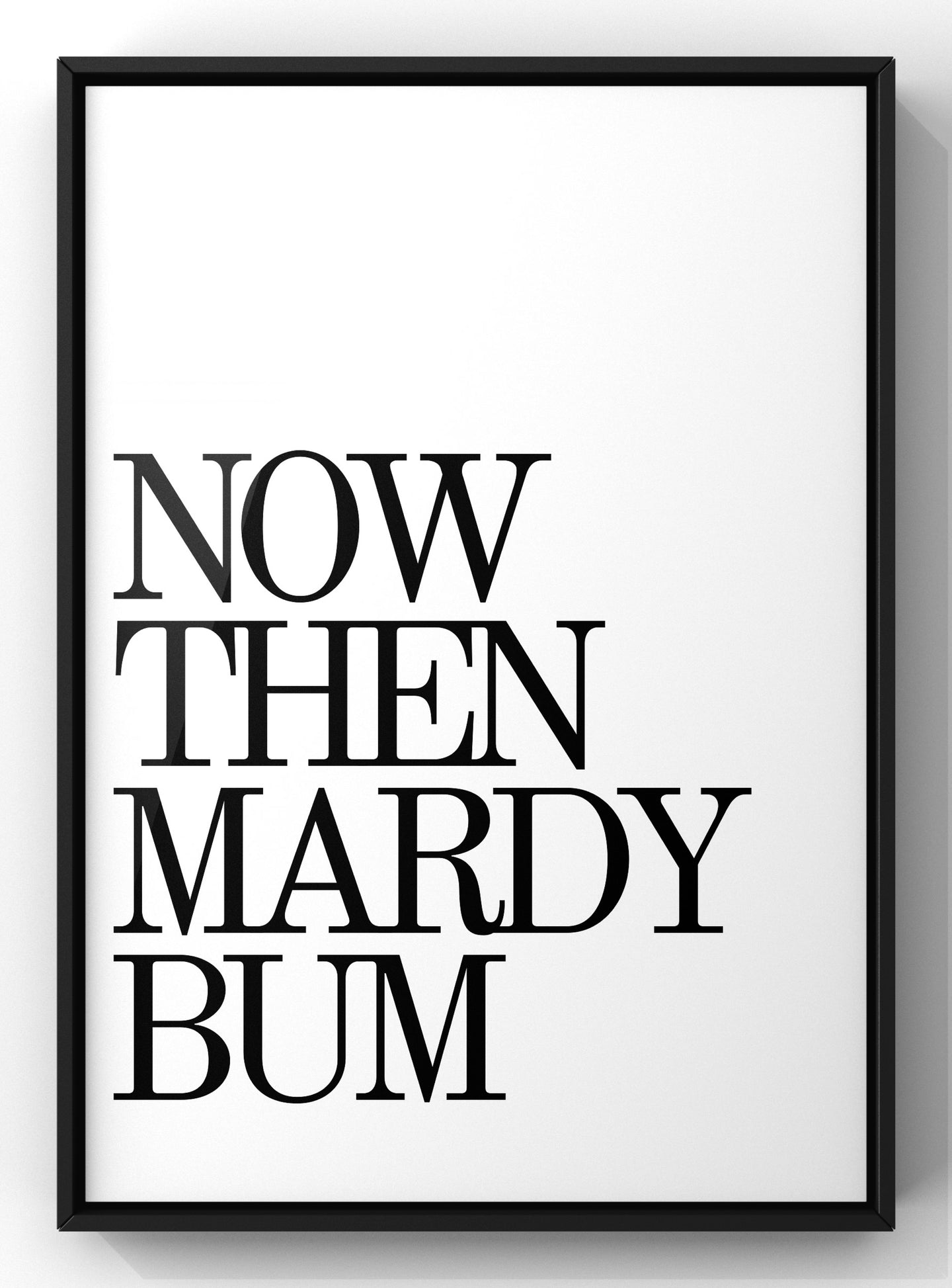 Now Then Mardy Bum Quote Print