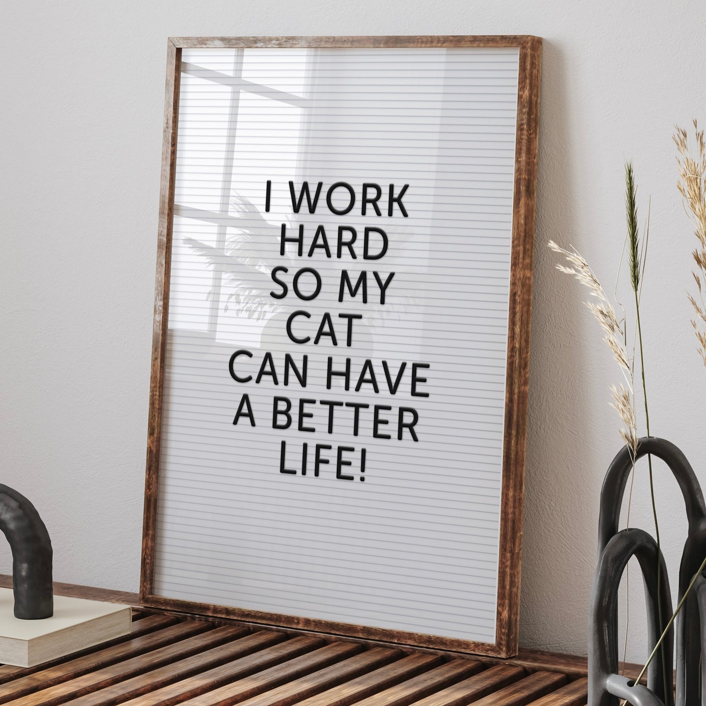 Cat Life Letter Board Quote Print |  I Work Hard so my Cat can have a better life | Funny Quote  Print