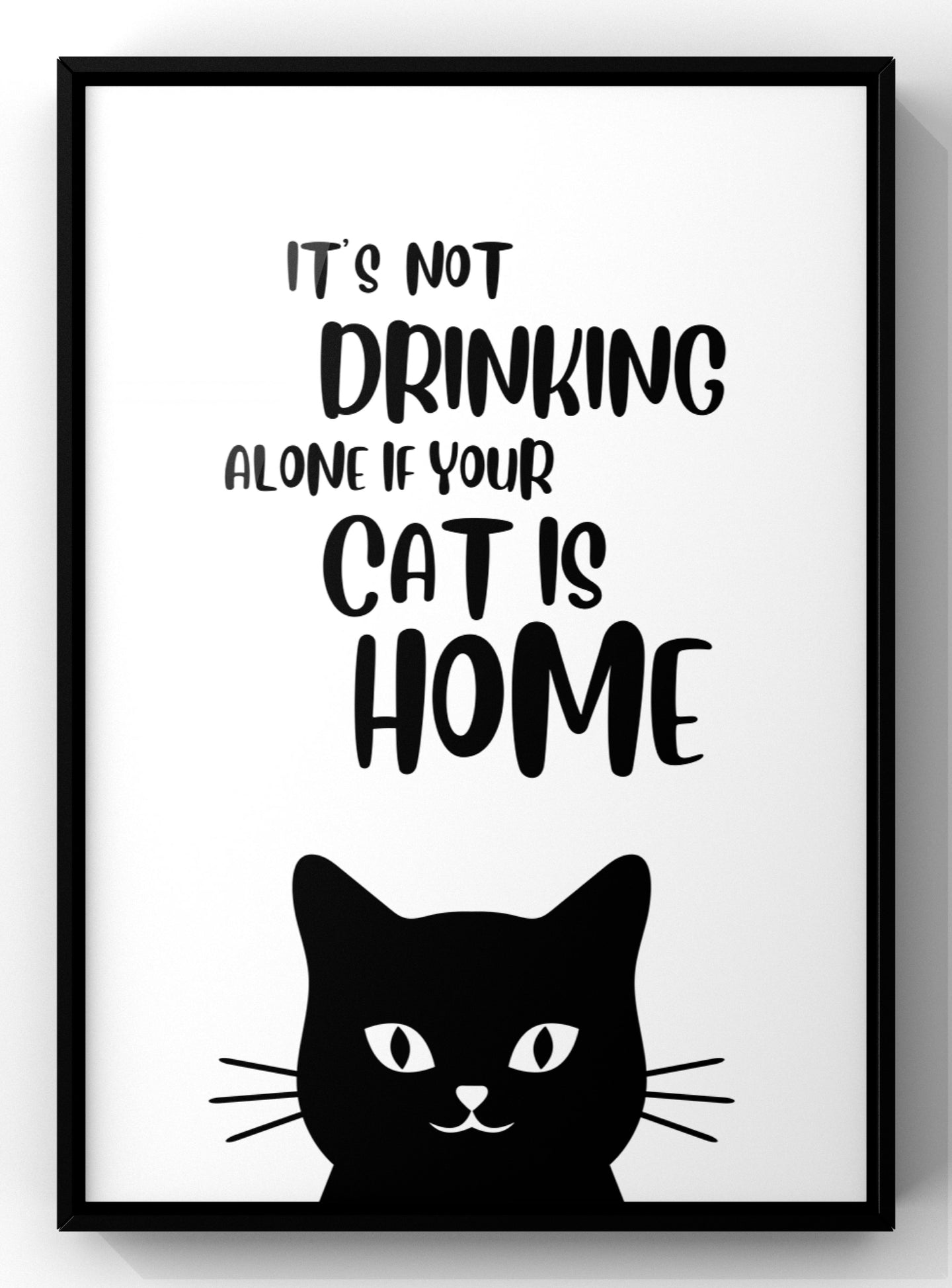 It’s Not Drinking Alone If Your Cats Home | Funny Cat Wall Art